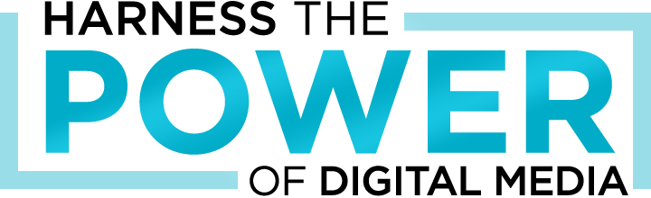 Harnessing the Power of Digital Media Harnessing the Power of Digital Media