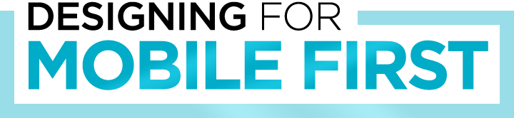 Designing For Mobile First Designing for Mobile First