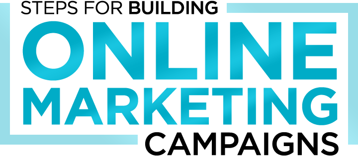 Steps for Building Online Marketing Campaigns Steps for Building Online Marketing Campaigns